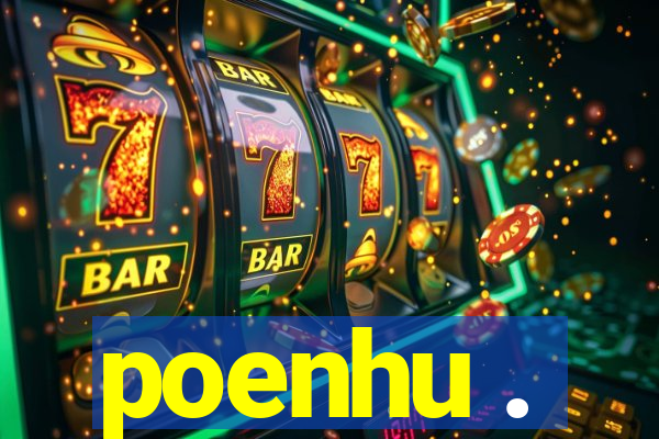 poenhu .